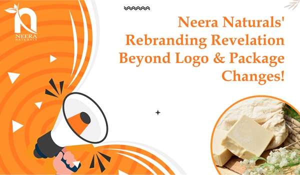 Neera Naturals’ Rebranding Revelation: Here’s What to Expect Beyond Logo & Package Changes!